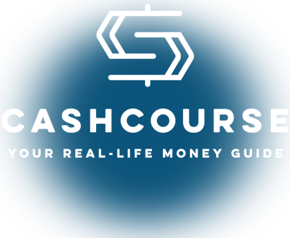Cashcourse Your Real Life Money Guide